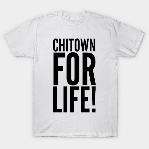 Chitown For Life! T-Shirt by MessageOnApparel